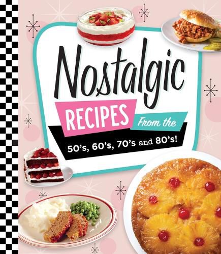 Cover image for Nostalgic Recipes from the 50's, 60's, 70's and 80's!