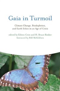 Cover image for Gaia in Turmoil: Climate Change, Biodepletion, and Earth Ethics in an Age of Crisis
