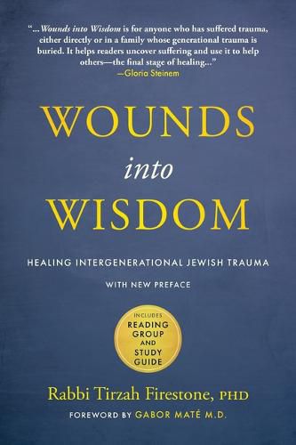 Wounds Into Wisdom: Healing Intergenerational Jewish Trauma: New Preface by Author, New Foreword by Gabor Mate, Reading Group and Study Guide