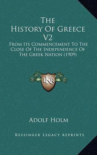 Cover image for The History of Greece V2: From Its Commencement to the Close of the Independence of the Greek Nation (1909)