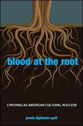 Cover image for Blood at the Root: Lynching as American Cultural Nucleus