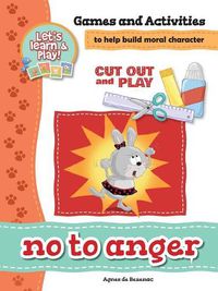 Cover image for No To Anger - Games and Activities: Games and Activities to Help Build Moral Character