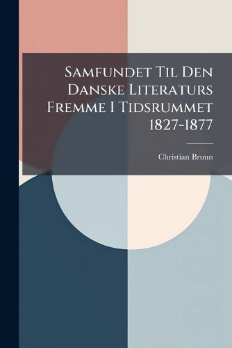 Cover image for Samfundet Til Den Danske Literaturs Fremme I Tidsrummet 1827-1877