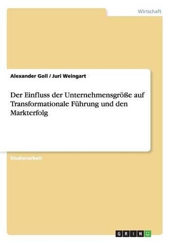 Cover image for Der Einfluss der Unternehmensgroesse auf Transformationale Fuhrung und den Markterfolg