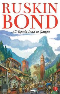 Cover image for All Roads Lead to Ganga