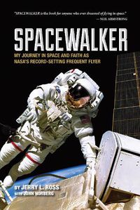 Cover image for Spacewalker: My Journey in Space and Faith as NASA's Record-Setting Frequent Flyer