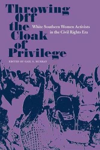 Cover image for Throwing Off the Cloak of Privilege: White Southern Women Activists in the Civil Rights Era