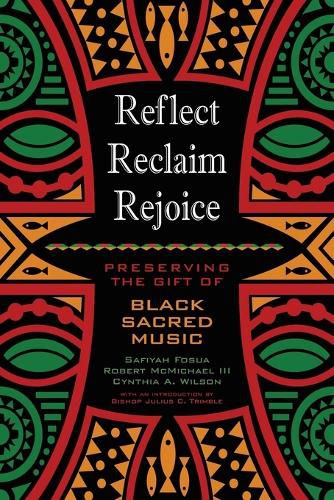 Cover image for Reflect, Reclaim, Rejoice: Preserving the Gift of Black Sacred Music