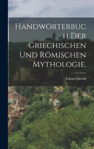Cover image for Handwoerterbuch der griechischen und roemischen Mythologie.