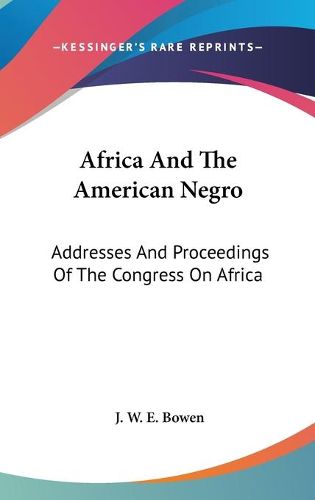 Africa and the American Negro: Addresses and Proceedings of the Congress on Africa