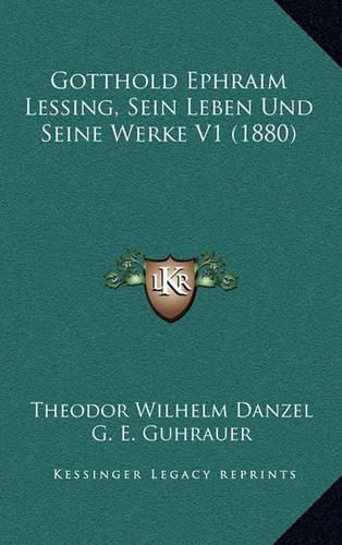 Gotthold Ephraim Lessing, Sein Leben Und Seine Werke V1 (1880)