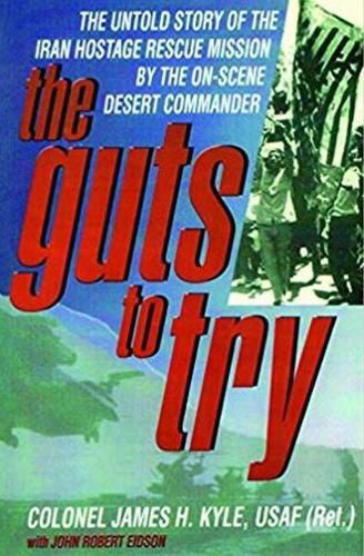 Cover image for Guts To Try: Untold Story Of Iran Hostage Rescue Mission