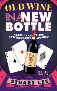 Cover image for Old Wine in a New Bottle: Classic Card Tricks Spectacularly Re-Worked