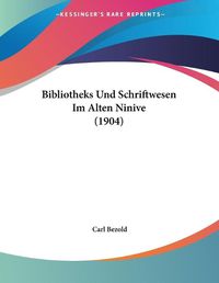 Cover image for Bibliotheks Und Schriftwesen Im Alten Ninive (1904)