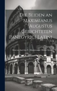 Cover image for Die Beiden an Maximianus Augustus Gerichteten Panegyrici Latini