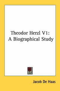 Cover image for Theodor Herzl V1: A Biographical Study