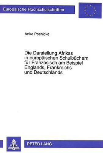 Cover image for Die Darstellung Afrikas in Europaeischen Schulbuechern Fuer Franzoesisch Am Beispiel Englands, Frankreichs Und Deutschlands