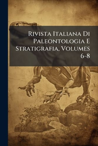 Cover image for Rivista Italiana Di Paleontologia E Stratigrafia, Volumes 6-8
