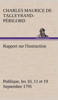 Cover image for Rapport sur l'Instruction Publique, les 10, 11 et 19 Septembre 1791 fait au nom du Comite de Constitution a l'Assemblee Nationale