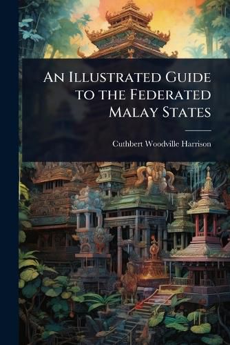 Cover image for An Illustrated Guide to the Federated Malay States