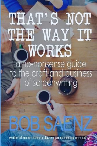 Cover image for That's Not The Way It Works: a no-nonsense look at the craft and business of screenwriting