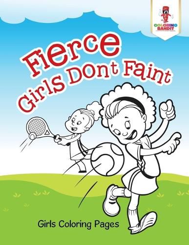 Fierce Girls Don't Faint: Girls Coloring Pages