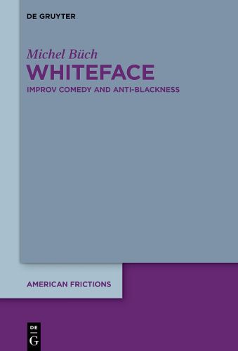 Cover image for Whiteface: Improv Comedy and Anti-Blackness