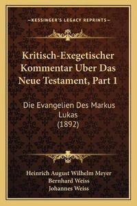 Cover image for Kritisch-Exegetischer Kommentar Uber Das Neue Testament, Part 1: Die Evangelien Des Markus Lukas (1892)