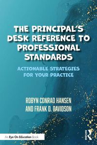 Cover image for The Principal's Desk Reference to Professional Standards: Actionable Strategies for Your Practice