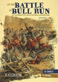 Cover image for At the Battle of Bull Run: An Interactive Battlefield Adventure