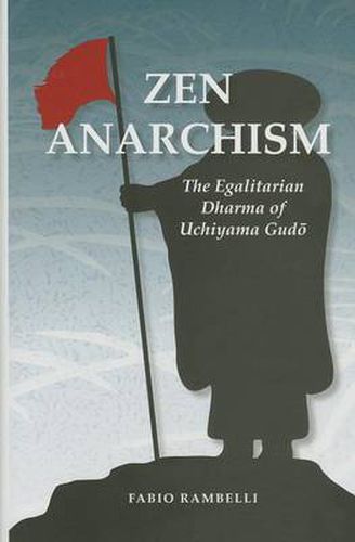 Cover image for Zen Anarchism: The Egalitarian Dharma of Uchiyama Gud?