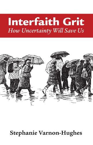 Cover image for Interfaith Grit: How Uncertainty Will Save Us