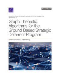 Cover image for Graph Theoretic Algorithms for the Ground Based Strategic Deterrent Program: Prioritization and Scheduling