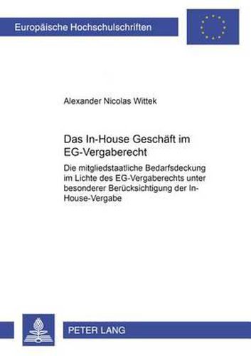 Cover image for Das In-House Geschaeft Im Eg-Vergaberecht: Die Mitgliedstaatliche Bedarfsdeckung Im Lichte Des Eg-Vergaberechts Unter Besonderer Beruecksichtigung Der In-House-Vergabe