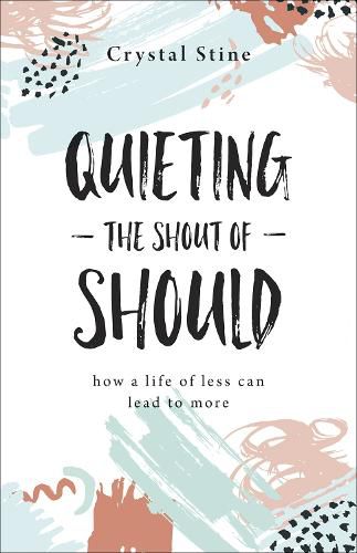 Cover image for Quieting the Shout of Should: How a Life of Less Can Lead to More