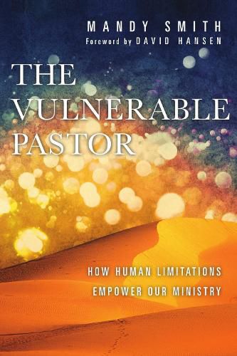 Cover image for The Vulnerable Pastor - How Human Limitations Empower Our Ministry