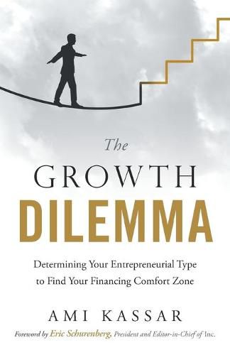Cover image for The Growth Dilemma: Determining Your Entrepreneurial Type to Find Your Financing Comfort Zone