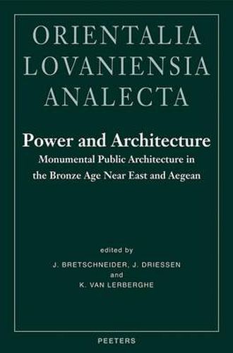 Cover image for Power and Architecture: Monumental Public Architecture in the Bronze Age Near East and Aegean