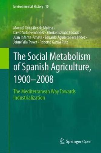 Cover image for The Social Metabolism of Spanish Agriculture, 1900-2008: The Mediterranean Way Towards Industrialization