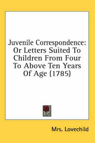 Cover image for Juvenile Correspondence: Or Letters Suited to Children from Four to Above Ten Years of Age (1785)