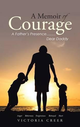 Cover image for A Memoir of Courage: A Father's Presence.........Dear Daddy