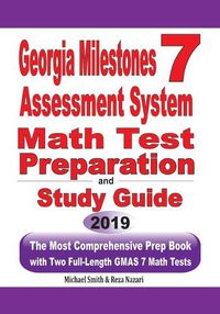Cover image for Georgia Milestones Assessment System 7 Math Test Preparation and Study Guide: The Most Comprehensive Prep Book with Two Full-Length GMAS Math Tests