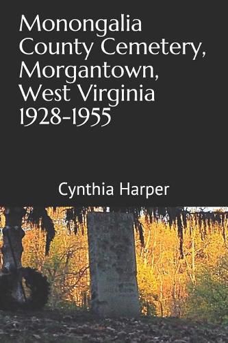 Cover image for Monongalia County Cemetery, Morgantown West Virginia 1928-1955