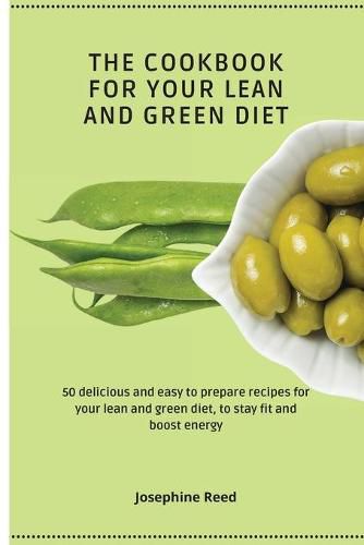 Cover image for The Cookbook for Your Lean and Green Diet: 50 delicious and easy to prepare recipes for your lean and green diet, to stay fit and boost energy