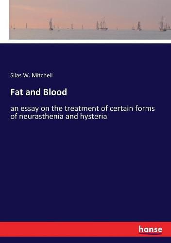 Cover image for Fat and Blood: an essay on the treatment of certain forms of neurasthenia and hysteria