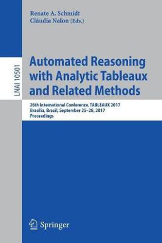 Automated Reasoning with Analytic Tableaux and Related Methods: 26th International Conference, TABLEAUX 2017, Brasilia, Brazil, September 25-28, 2017, Proceedings