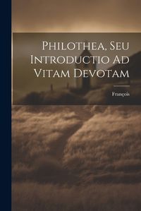 Cover image for Philothea, Seu Introductio Ad Vitam Devotam