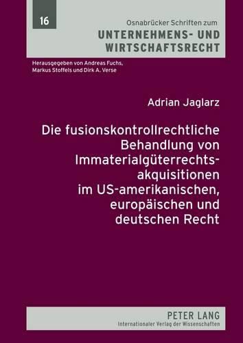 Cover image for Die Fusionskontrollrechtliche Behandlung Von Immaterialgueterrechtsakquisitionen Im Us-Amerikanischen, Europaeischen Und Deutschen Recht