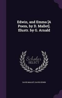 Cover image for Edwin, and Emma [A Poem, by D. Mallet]. Illustr. by G. Arnald