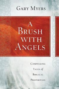 Cover image for A Brush with Angels: Compelling Tales of Biblical Proportion